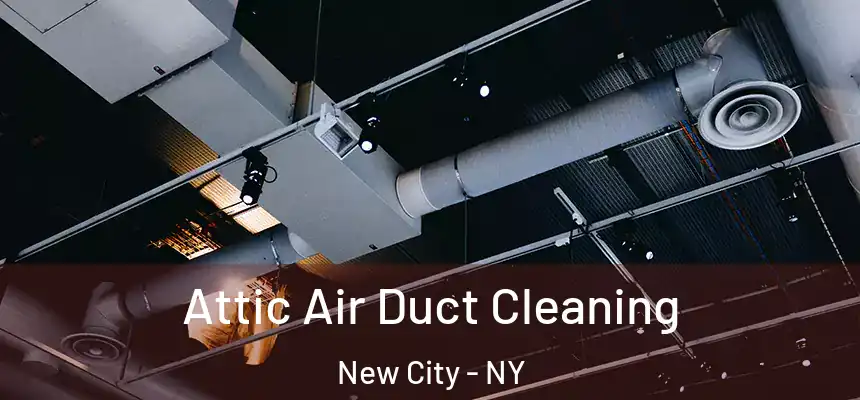 Attic Air Duct Cleaning New City - NY