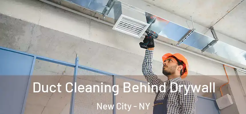Duct Cleaning Behind Drywall New City - NY