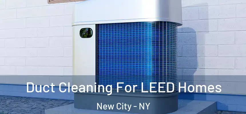 Duct Cleaning For LEED Homes New City - NY