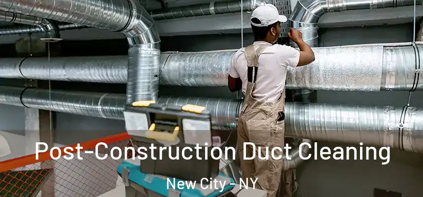Post-Construction Duct Cleaning New City - NY