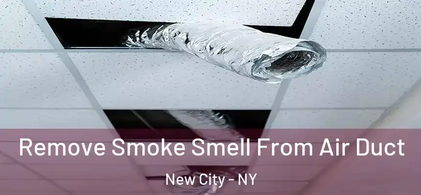 Remove Smoke Smell From Air Duct New City - NY