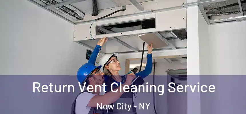 Return Vent Cleaning Service New City - NY